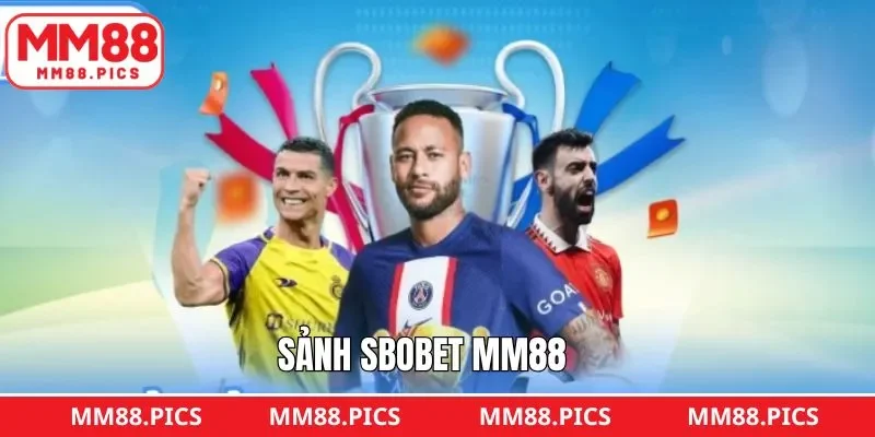 SBOBET MM88 - Sảnh Cá Cược Thể Thao Uy Tín, Đa Dạng Kèo Cược