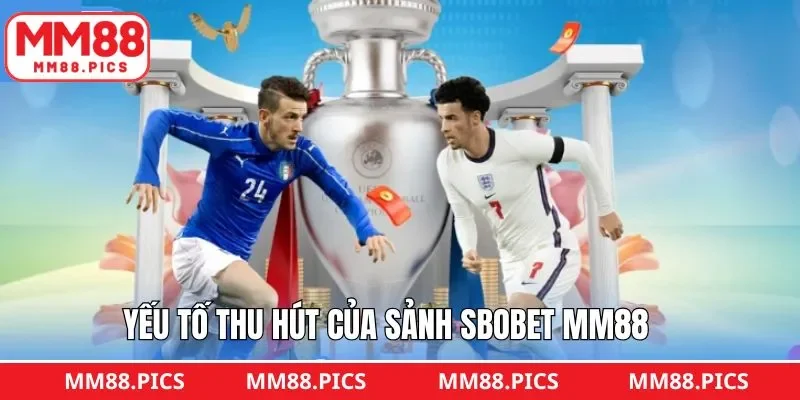 Điểm nhấn hấp dẫn của sảnh SBOBET MM88 uy tín